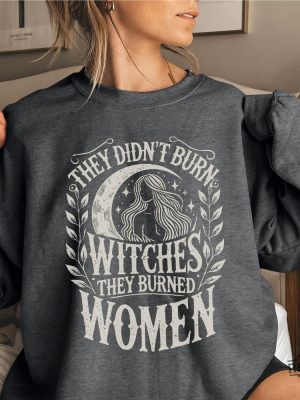 They Didnt Burn Witches They Burned Women Feminist Witch Sweatshirt Bury The Patriarchy They Didnt Burn Witches Shirt Hoodie Sweatshirt revetee 3