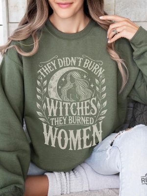 They Didnt Burn Witches They Burned Women Feminist Witch Sweatshirt Bury The Patriarchy They Didnt Burn Witches Shirt Hoodie Sweatshirt revetee 4