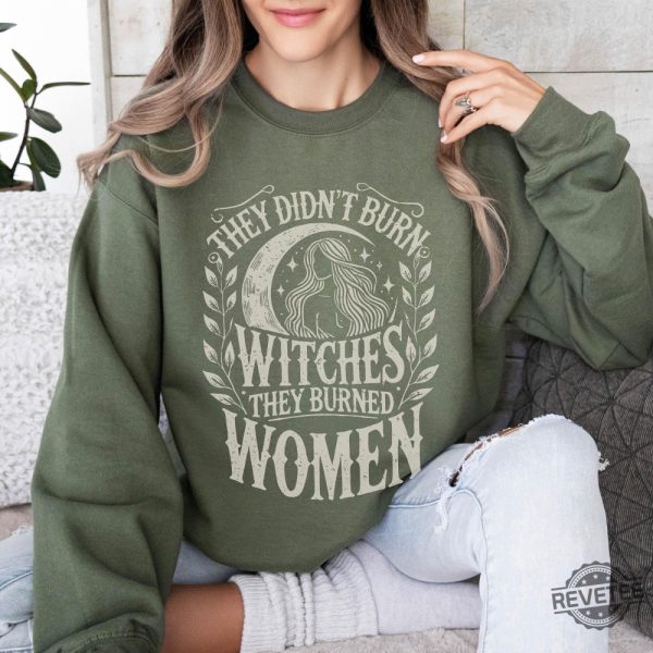 They Didnt Burn Witches They Burned Women Feminist Witch Sweatshirt Bury The Patriarchy They Didnt Burn Witches Shirt Hoodie Sweatshirt revetee 4