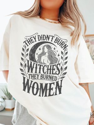 They Didnt Burn Witches They Burned Women Feminist Witch Sweatshirt Bury The Patriarchy They Didnt Burn Witches Shirt Hoodie Sweatshirt revetee 5