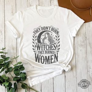 They Didnt Burn Witches They Burned Women Feminist Witch Sweatshirt Bury The Patriarchy They Didnt Burn Witches Shirt Hoodie Sweatshirt revetee 6