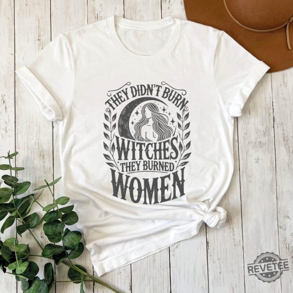 They Didnt Burn Witches They Burned Women Feminist Witch Sweatshirt Bury The Patriarchy They Didnt Burn Witches Shirt Hoodie Sweatshirt revetee 6