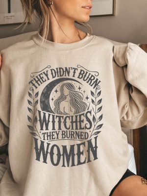 They Didnt Burn Witches They Burned Women Feminist Witch Sweatshirt Bury The Patriarchy They Didnt Burn Witches Shirt Hoodie Sweatshirt revetee 7