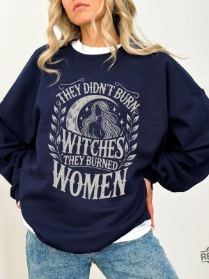 They Didnt Burn Witches They Burned Women Feminist Witch Sweatshirt Bury The Patriarchy They Didnt Burn Witches Shirt Hoodie Sweatshirt revetee 8