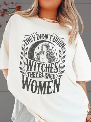 They Didnt Burn Witches They Burned Women Feminist Witch Sweatshirt Bury The Patriarchy They Didnt Burn Witches Shirt Hoodie Sweatshirt revetee 9