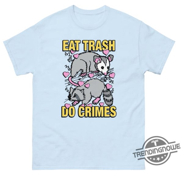 Eat Trash Do Crimes Shirt Fun And Edgy Graphic Tee With Attitude trendingnowe 1