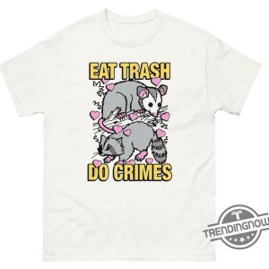 Eat Trash Do Crimes Shirt Fun And Edgy Graphic Tee With Attitude trendingnowe 2