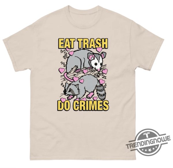 Eat Trash Do Crimes Shirt Fun And Edgy Graphic Tee With Attitude trendingnowe 3