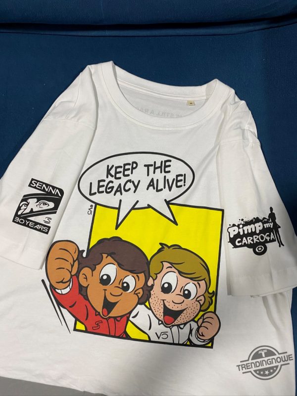 Ayrton Senna Keep The Legacy Alive Senninha Shirt Iconic Racing Tribute Tee trendingnowe 2