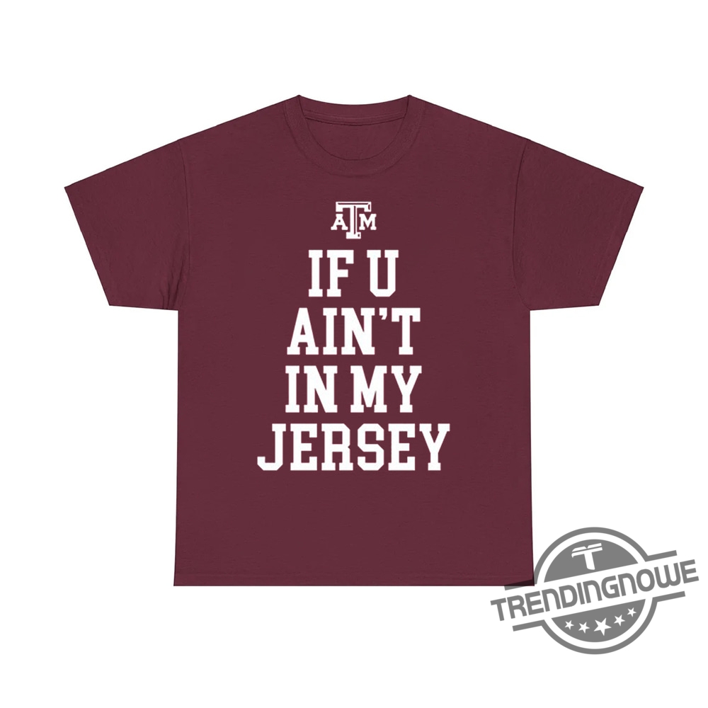 Aggie Football If You Aint In My Jersey Shirt  Show Your Aggie Pride With Style