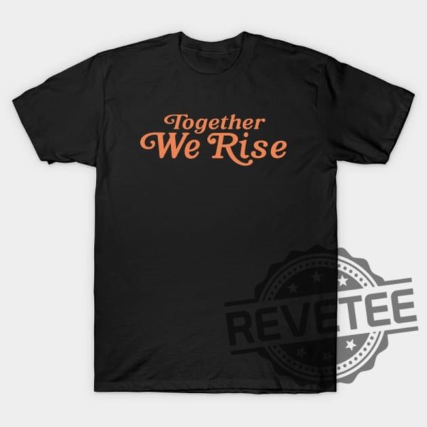 Together We Rise T Shirt Together We Rise Shirt Hoodie Sweatshirt Unique revetee 1