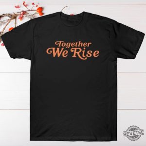 Together We Rise T Shirt Together We Rise Shirt Hoodie Sweatshirt Unique revetee 2