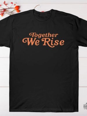 Together We Rise T Shirt Together We Rise Shirt Hoodie Sweatshirt Unique revetee 2