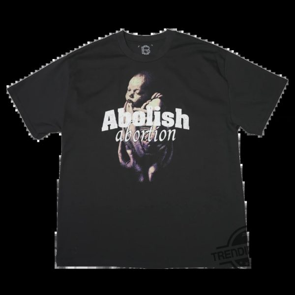 Abolish Abortion Shirt Make A Bold Political Statement With This Tee trendingnowe 1