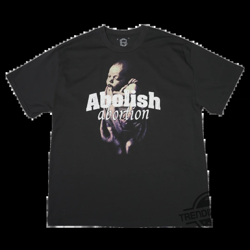 Abolish Abortion Shirt  Make A Bold Political Statement With This Tee