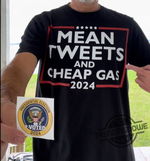 Trump Mean Tweets And Cheap Gas 2024 Shirt Bold Political Statement Tee trendingnowe 1