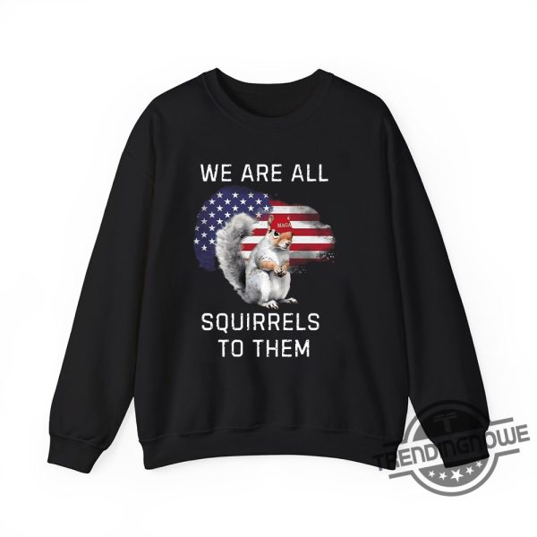 Peanut We Are All Squirrels To Them Shirt Humorous Tee For Squirrel Advocates trendingnowe 1