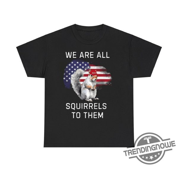 Peanut We Are All Squirrels To Them Shirt Humorous Tee For Squirrel Advocates trendingnowe 2