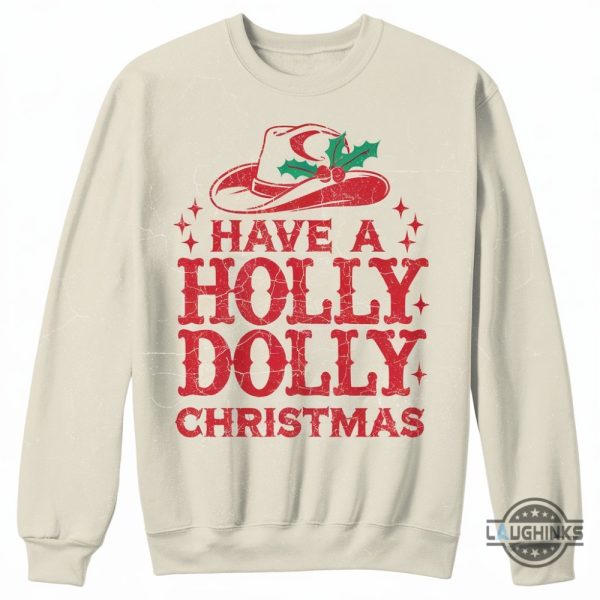 have a holly dolly christmas shirt dolly parton funny shirts