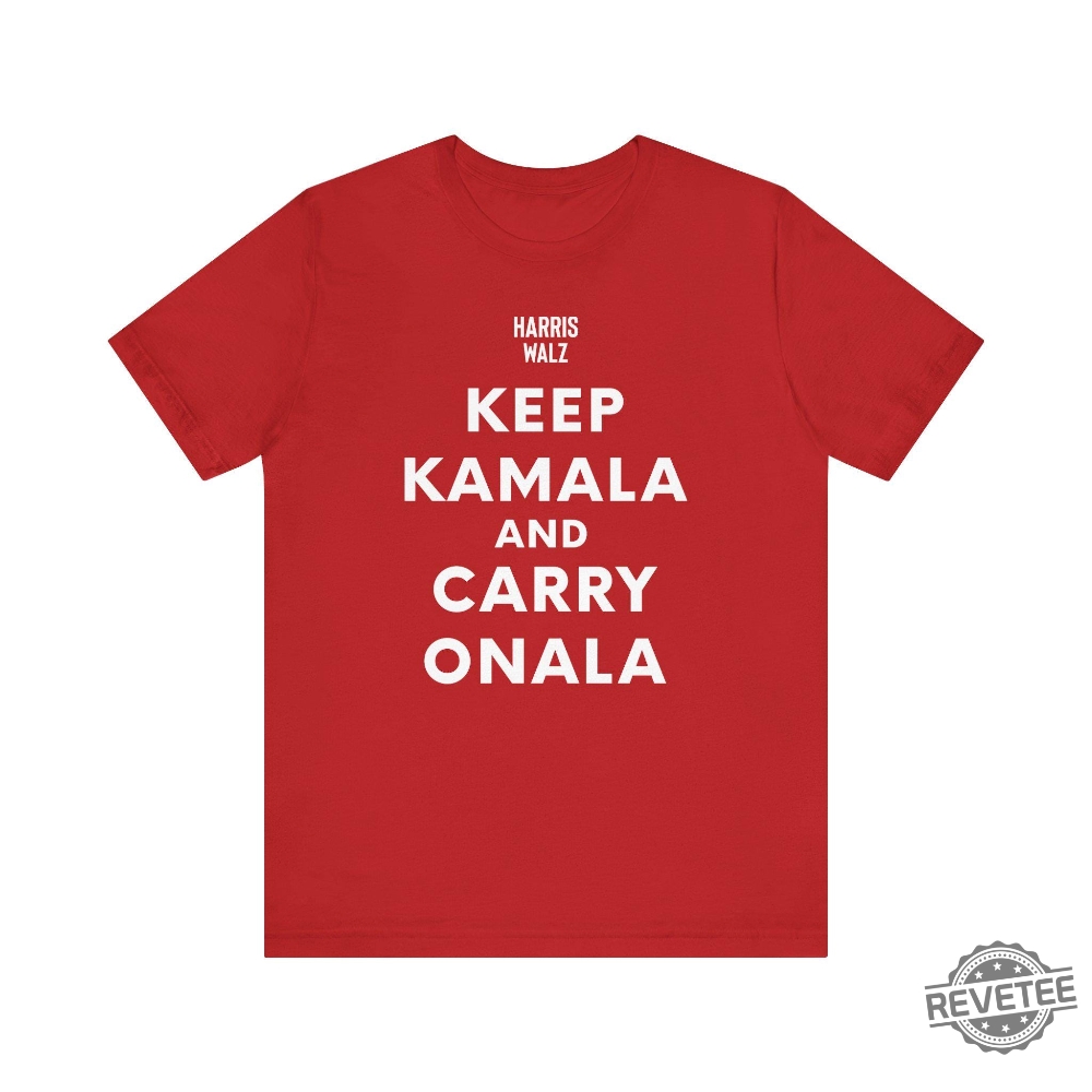 Keep Kamala And Carry Onala T Shirt Keep Calm Ala And Carry On Ala Shirt Keep Kamala And Carry On Ala Shirt Keep Kamala And Carry On A La Shirt