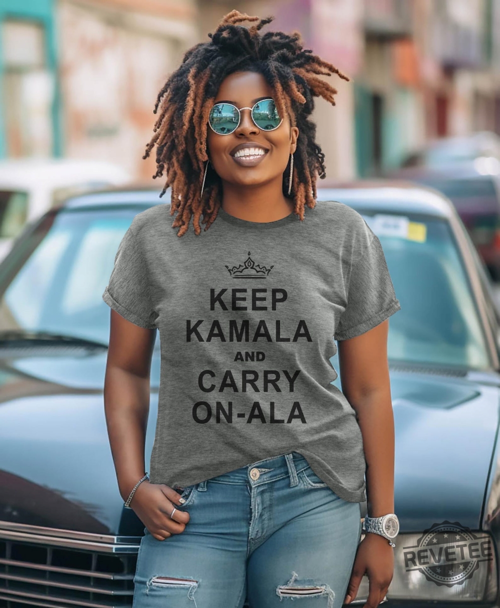 Kamala Harris Shirt Keep Calm Ala And Carry On Ala Shirt Keep Kamala And Carry On Ala Shirt Keep Kamala And Carry On A La Shirt