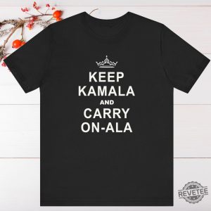 Kamala Harris Shirt Keep Calm Ala And Carry On Ala Shirt Keep Kamala And Carry On Ala Shirt Keep Kamala And Carry On A La Shirt revetee 6