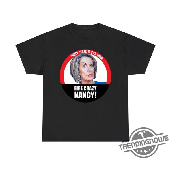 Bruce Lou Forty Years Is Too Long Fire Crazy Nancy Shirt Bold Political Statement Tee trendingnowe 2