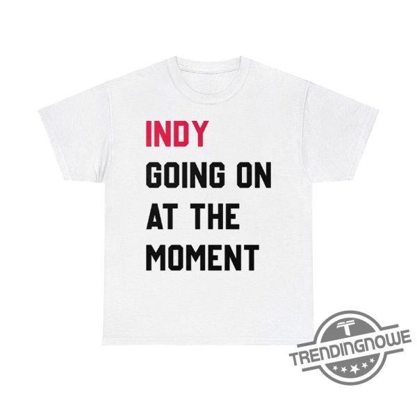 John Green Indy Going On At The Moment Shirt Quirky Tee For John Green Fans trendingnowe 2