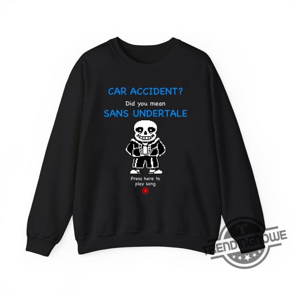 Car Accident Did You Mean Sans Undertale Press Here To Play Song Shirt Funny And Nerdy Gamer Tee trendingnowe 1