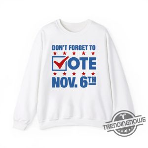 Dont Forget To Vote Nov 6Th Shirt Election Day Reminder Tee For Voters trendingnowe 1