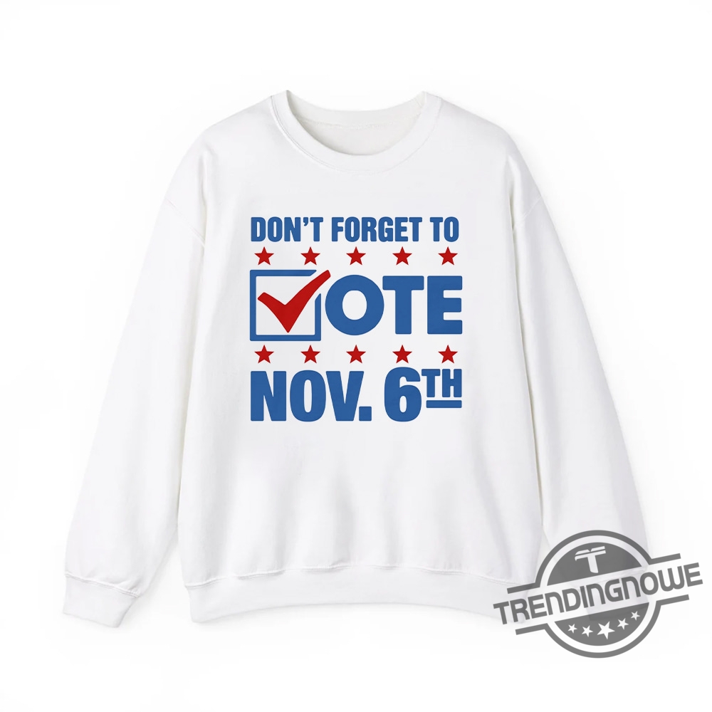 Dont Forget To Vote Nov 6Th Shirt  Election Day Reminder Tee For Voters