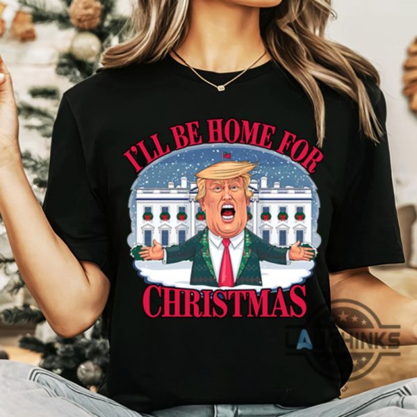 donald trump ill be home for christmas shirt funny trump white house xmas graphic tee laughinks 3