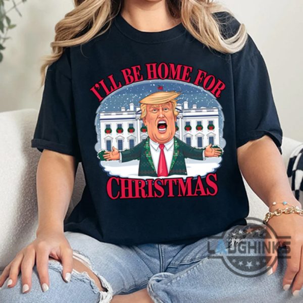 donald trump ill be home for christmas shirt funny trump white house xmas graphic tee laughinks 4