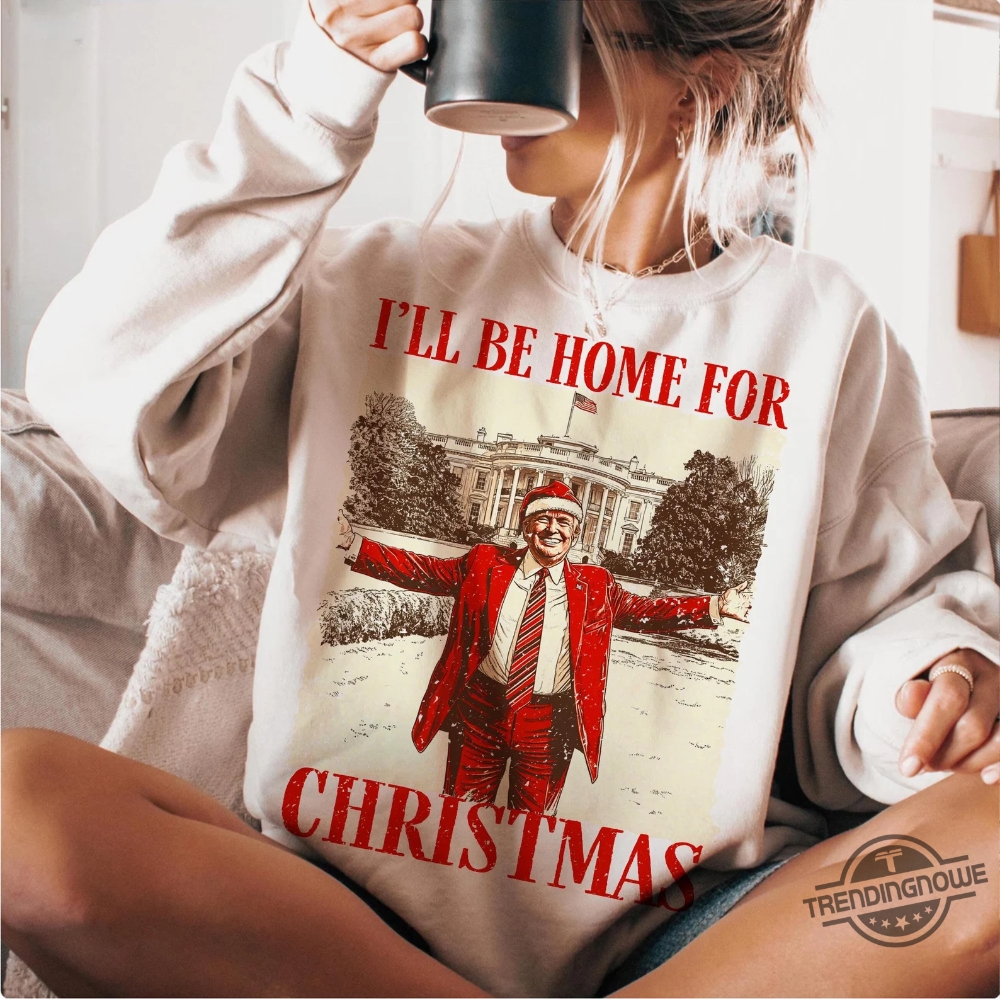 Trump Ill Be Home For Christmas Shirt  Festive Holiday Tee For Trump Fans