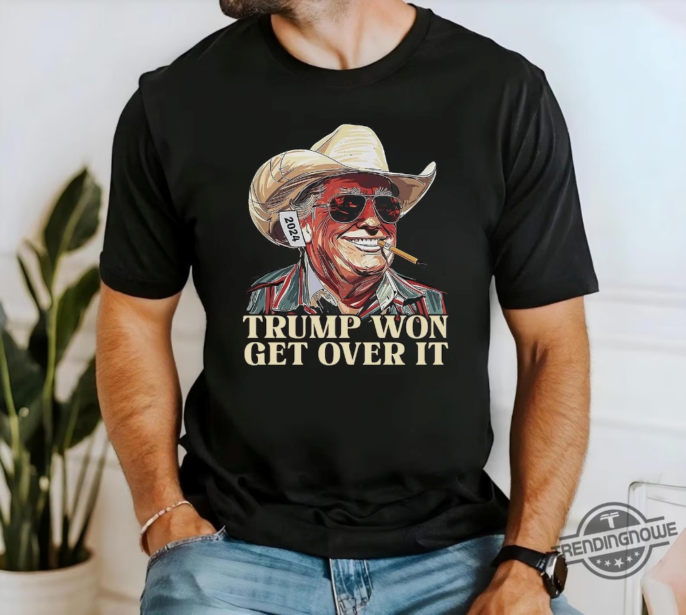 Trump Won Get Over It Shirt  Direct And Bold Statement Apparel