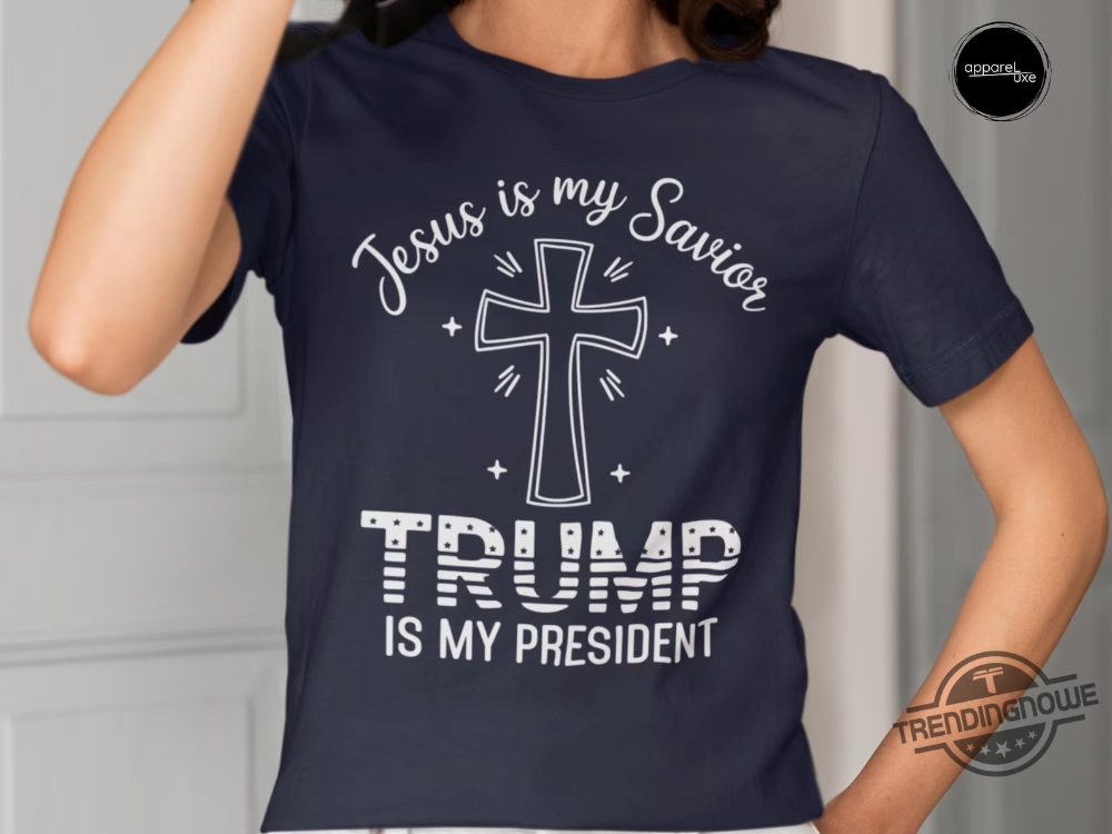 Jesus Is My Savior Trump Is My President Shirt  Faith And Patriotism Combined