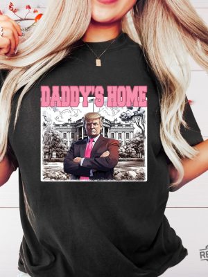 Daddys Home Shirt Trump 2024 Shirt Daddys Home Shirt Daddys Home Trump Shirt Trump Daddys Home Shirt Daddys Home Trump Shirt revetee 4