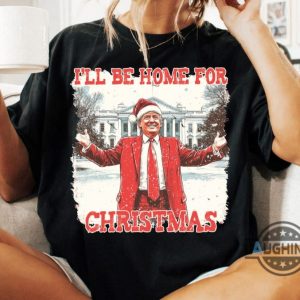 ill be home for christmas trump shirt funny donald trump xmas shirt new president 2024 political trump won merry christmas shirt laughinks 1