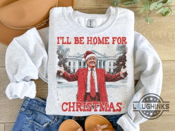 ill be home for christmas trump shirt funny donald trump xmas shirt new president 2024 political trump won merry christmas shirt laughinks 2