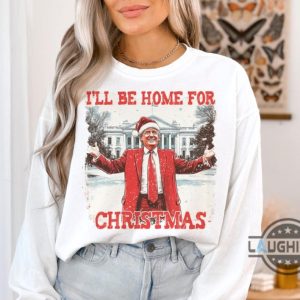 ill be home for christmas trump shirt funny donald trump xmas shirt new president 2024 political trump won merry christmas shirt laughinks 4