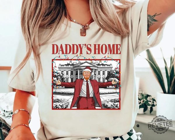 Daddys Home Shirt Trump 2024 T Shirt Daddys Home Shirt Daddys Home Shirt Daddys Home Trump Shirt Daddys Home Trump Shirt revetee 1