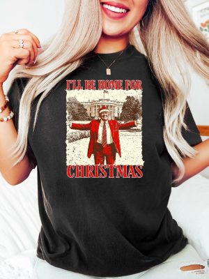 Trump Ill Be Home For Christmas Sweatshirt Humorous Trump Christmas Shirt Christmas Republican Sweater Ill Be Home For Christmas Trump Shirt revetee 2