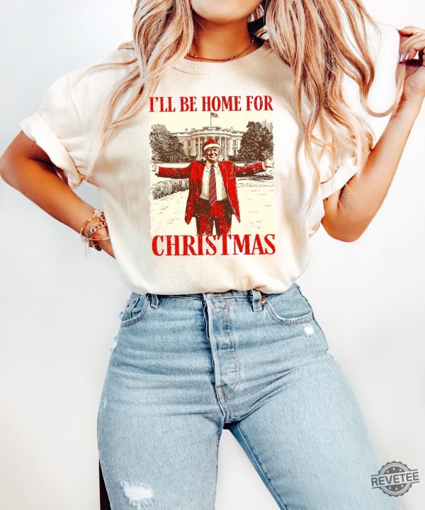 Trump Ill Be Home For Christmas Sweatshirt Humorous Trump Christmas Shirt Christmas Republican Sweater Ill Be Home For Christmas Trump Shirt revetee 3