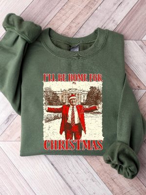 Trump Ill Be Home For Christmas Sweatshirt Humorous Trump Christmas Shirt Christmas Republican Sweater Ill Be Home For Christmas Trump Shirt revetee 4