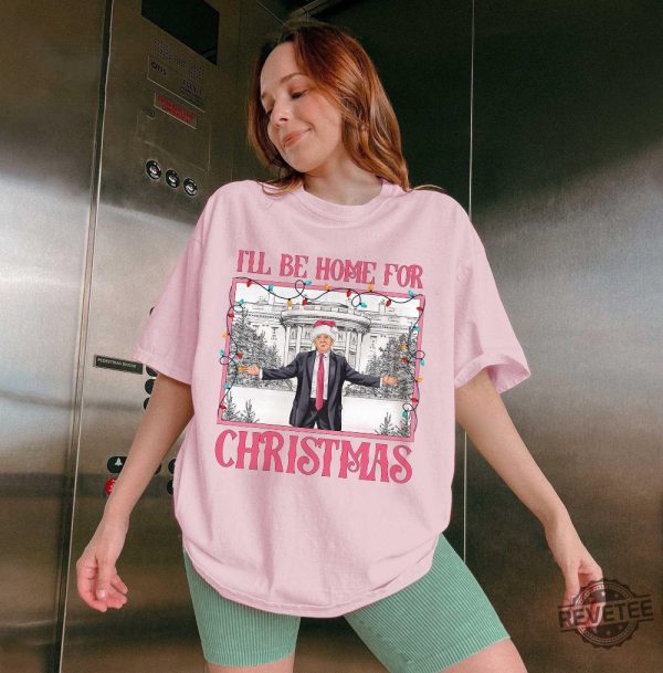 Ill Be Home For Christmas Shirt Christmas Donald Trump Shirt Family Christmas Shirt Christmas Republican Shirt Ill Be Home For Christmas Trump Shirt revetee 2