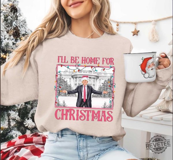 Ill Be Home For Christmas Shirt Christmas Donald Trump Shirt Family Christmas Shirt Christmas Republican Shirt Ill Be Home For Christmas Trump Shirt revetee 4