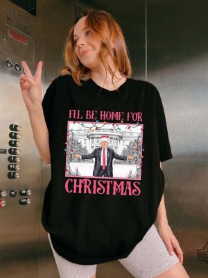 Ill Be Home For Christmas Shirt Christmas Donald Trump Shirt Family Christmas Shirt Christmas Republican Shirt Ill Be Home For Christmas Trump Shirt revetee 5