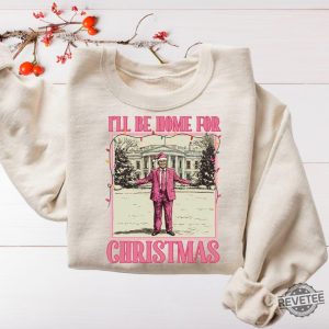 Ill Be Home For Christmas Shirt Christmas Donald Trump Shirt Family Christmas Shirt Christmas Republican Shirt Ill Be Home For Christmas Trump Shirt revetee 6