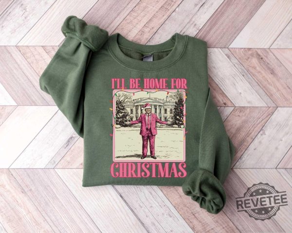 Ill Be Home For Christmas Trump Sweater Christmas Donald Trump Shirt Family Christmas Shirt Ill Be Home For Christmas Trump Shirt revetee 2