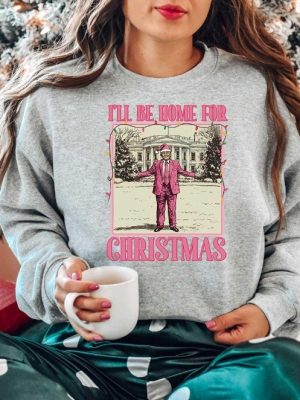 Ill Be Home For Christmas Trump Sweater Christmas Donald Trump Shirt Family Christmas Shirt Ill Be Home For Christmas Trump Shirt revetee 3